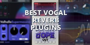 Best Vocal Reverb Plugin Reviews