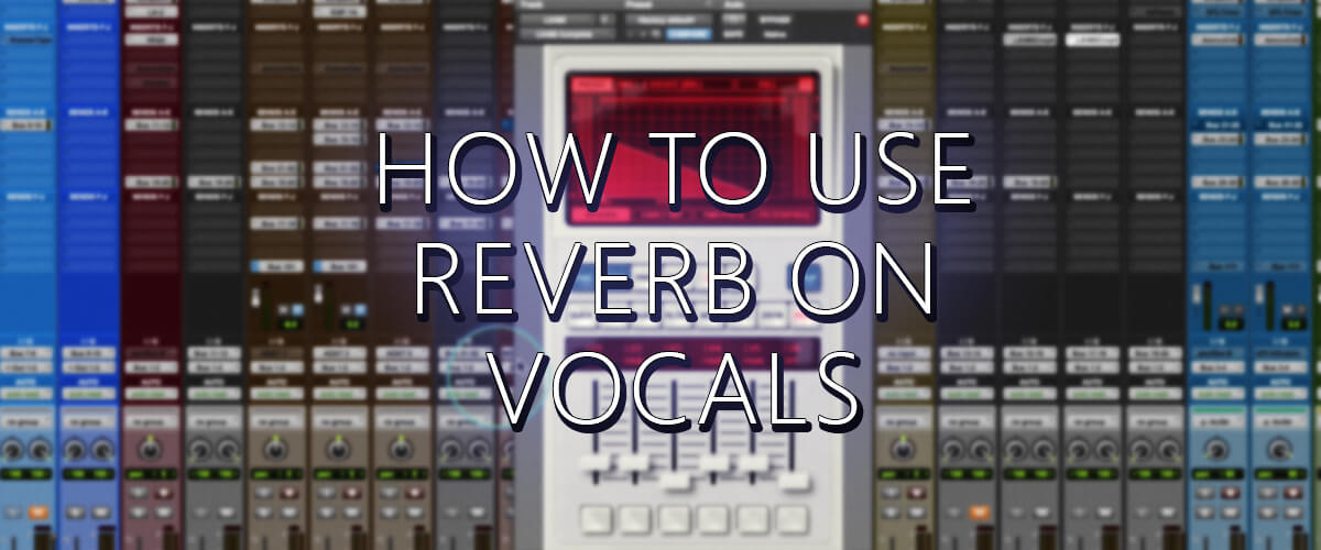 how to use reverb on vocals